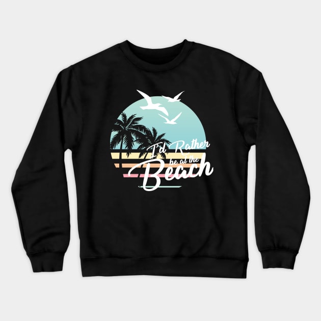 Rather be at the Beach White Version For Dark Colors Crewneck Sweatshirt by SevenTwentyThree